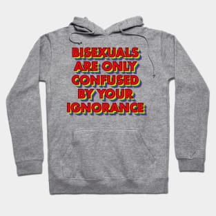 Bisexuals Are Only Confused By Your Ignorance Hoodie